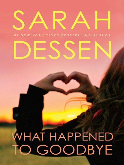 Title details for What Happened to Goodbye by Sarah Dessen - Wait list